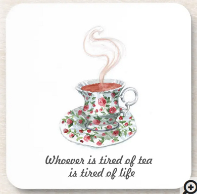 Tea coaster with the popular quote "Whoever is tired of tea is tired of life"