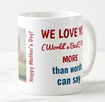 Mother's Day photo mug for a World's Best Mom, with the words "We love you more than words can say"