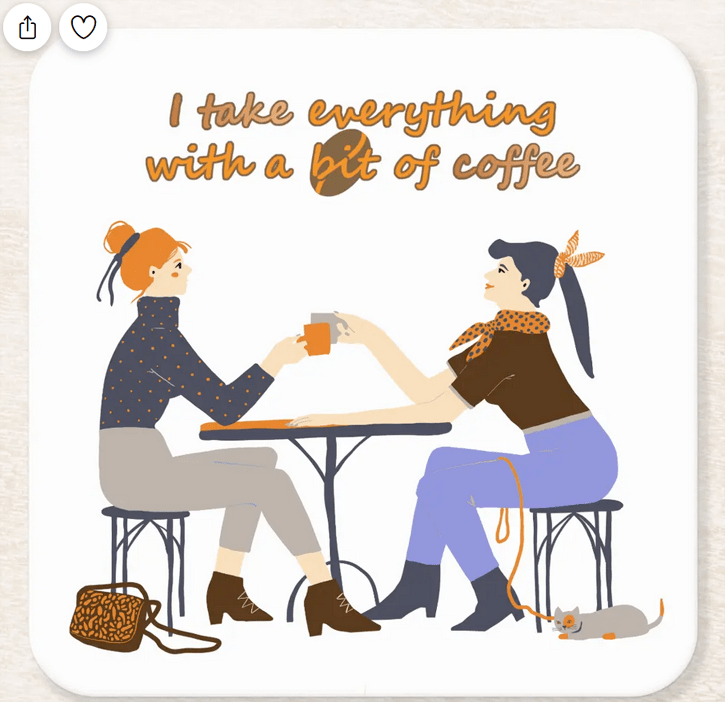 Drink coaster with two friends enjoying a cup of joe at a coffeeshop, and the quote "I take everything with a bit of coffee"