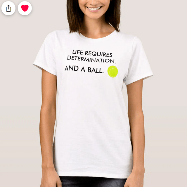 Funny tee for tennis players with the quote "Life requires determination. And a ball" and a tennis ball
