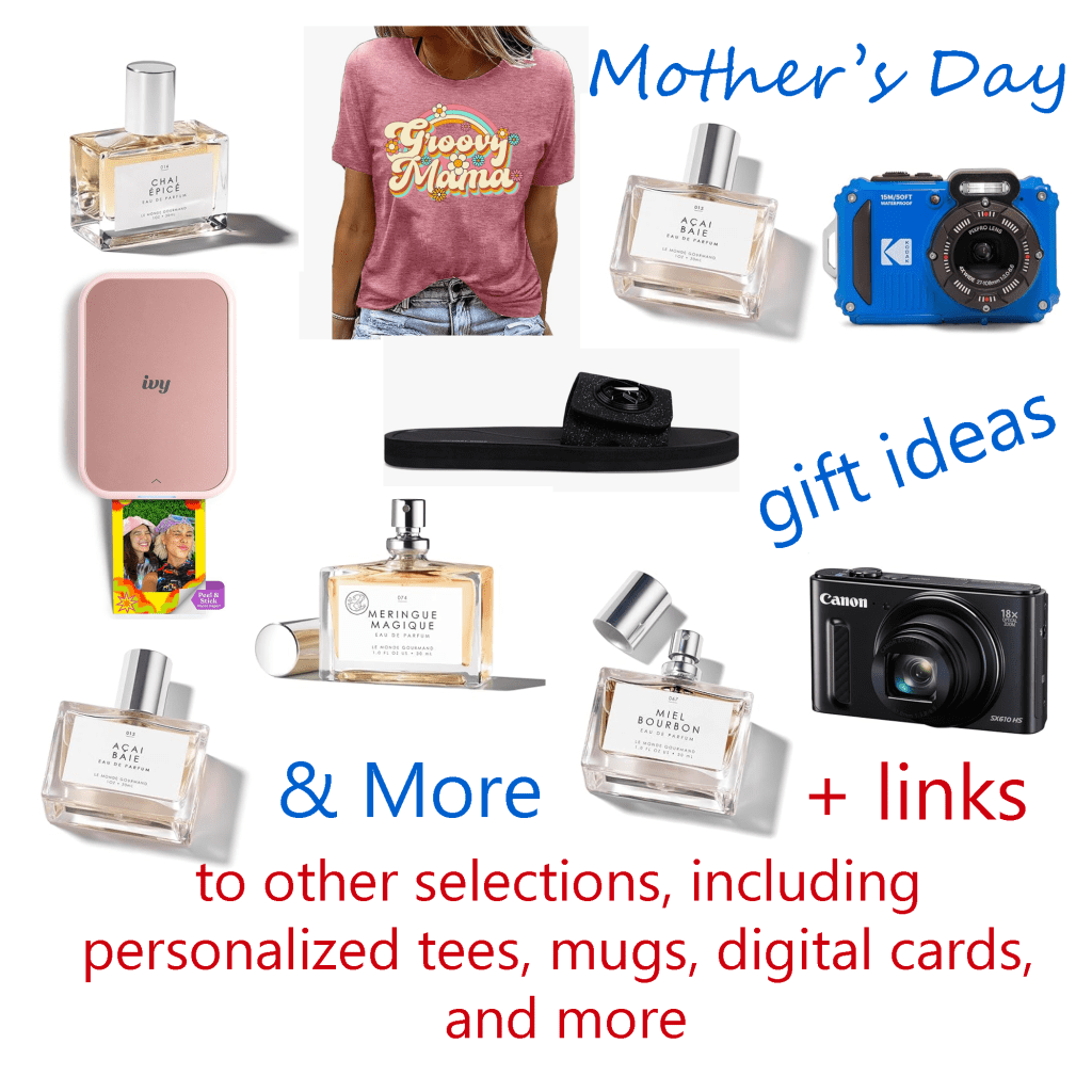 Collage of Mother's Day gift ideas: T-shirts, perfume, cameras, and more. Post includes links to other selections as well