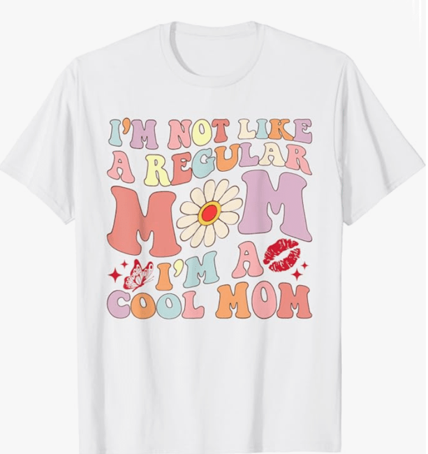 "I'm not like a regular mom. I'm a cool mom" T-shirt, with retro, seventy-style all-caps writing. Many colors available
