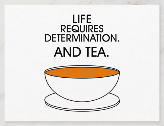 A postcard with the tea quote "Life requires determination and tea" The best of 2024 and intentions for 2025