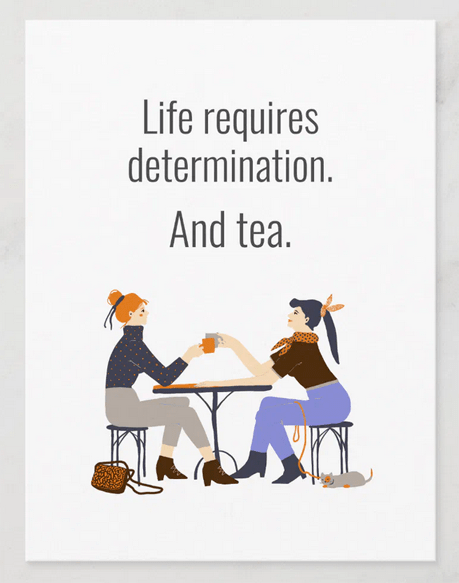 "Life requires determination. And tea" (© Mira) -- Postcard with a humorous tea quote and 2 friends enjoying a cuppa together