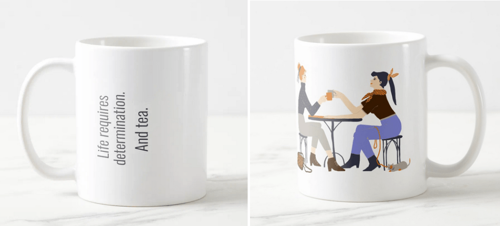 "Life requires determination. And tea." (© Mira) Modern, artistic mug for an artsy girl or woman and her best friend. It shows BFFs getting together for conversation over a cuppa