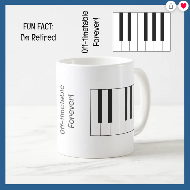 Funny mug the words "Fun Fact: I'm Retired" and "Off-timetable forever" and an illustration of piano keys. Great funny retirement party gift for a music instructor / teacher / professor