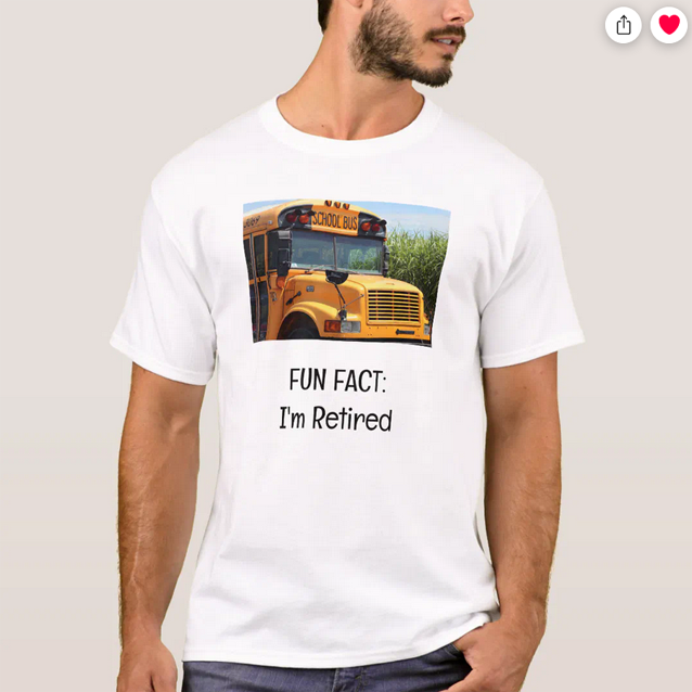 Fun Fact: I'm Retired T-shirt with the photo of a yellow-orange school bus